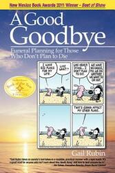 A Good Goodbye: Funeral Planning for Those Who Don't Plan to Die (ISBN: 9780984596201)