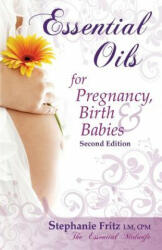 Essential Oils for Pregnancy, Birth & Babies - Stephanie Fritz (ISBN: 9780985528027)