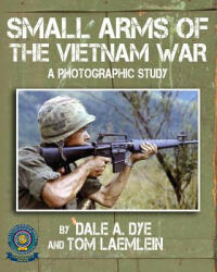 Small Arms of the Vietnam War - Dale A. Dye, Tom Laemlein (ISBN: 9780986195518)