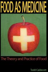 Food as Medicine: The Theory and Practice of Food (ISBN: 9780986893506)