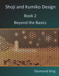 Shoji and Kumiko Design: Book 2 Beyond the Basics - Desmond King (ISBN: 9780987258311)