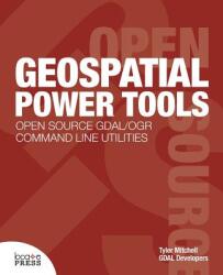 Geospatial Power Tools - Tyler Mitchell, Gdal Developers (ISBN: 9780989421713)