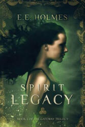 Spirit Legacy: Book 1 of the Gateway Trilogy (ISBN: 9780989508001)