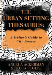 Urban Setting Thesaurus - Angela Ackerman, Becca Puglisi (ISBN: 9780989772563)