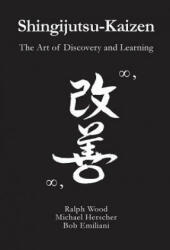 Shingijutsu-Kaizen: The Art of Discovery and Learning - Ralph Wood, Michael Herscher, Bob Emiliani (ISBN: 9780989863155)