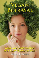 Vegan Betrayal: Love lies and hunger in a plants-only world (ISBN: 9780990341321)