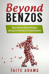 Beyond Benzos: Benzo Addiction, Benzo Withdrawal, and Long-term Recovery from Benzodiazepines - Taite Adams (ISBN: 9780990767435)