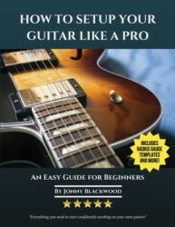 How To Setup Your Guitar Like A Pro - Jonny Blackwood (ISBN: 9780991854141)