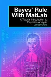 Bayes' Rule with MatLab: A Tutorial Introduction to Bayesian Analysis (ISBN: 9780993367908)