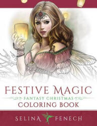 Festive Magic - Fantasy Christmas Coloring Book - Selina Fenech (ISBN: 9780994585264)