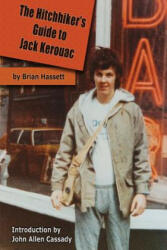 Hitchhiker's Guide to Jack Kerouac - Brian Hassett (ISBN: 9780994726209)