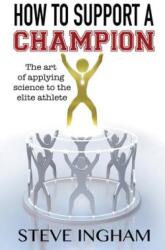 How to Support a Champion - Steve Ingham (ISBN: 9780995464353)