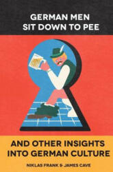 German Men Sit Down to Pee and Other Insights into German Culture (ISBN: 9780995481305)