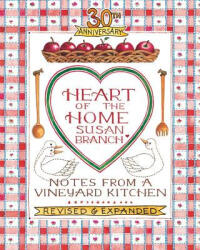 Heart of the Home: Notes from a Vineyard Kitchen 30th Anniversary Edition - Susan Branch, Susan Branch (ISBN: 9780996044035)