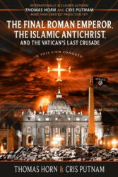 The Final Roman Emperor, the Islamic Antichrist, and the Vatican's Last Crusade (ISBN: 9780996409544)