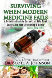 3rd Edition - Surviving When Modern Medicine Fails - Dr Scott a Johnson (ISBN: 9780996413916)