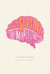 Brain Surfing: The Top Marketing Strategy Minds in the World (ISBN: 9780996854603)