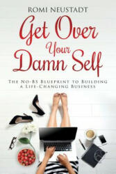 Get Over Your Damn Self - Romi Neustadt (ISBN: 9780997948219)