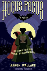 Hocus Pocus in Focus: The Thinking Fan's Guide to Disney's Halloween Classic (ISBN: 9780998059204)