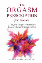 The Orgasm Prescription for Women: 21-days to Heightened Pleasure Deeper Intimacy and Orgasmic Bliss (ISBN: 9780998074542)