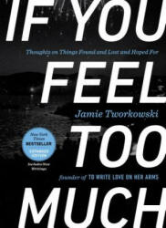 If You Feel Too Much - Expanded Edition - Jamie Tworkowski (ISBN: 9781101982723)
