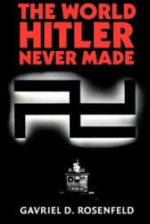 World Hitler Never Made - Gavriel D. Rosenfeld (ISBN: 9781107402751)