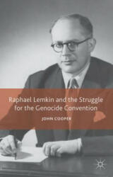 Raphael Lemkin and the Struggle for the Genocide Convention - John Cooper (ISBN: 9781137427373)