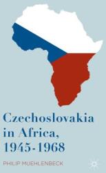 Czechoslovakia in Africa 1945-1968 (ISBN: 9781137561442)