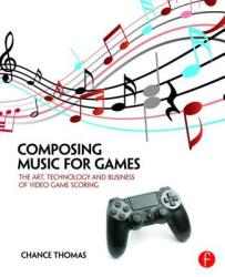 Composing Music for Games: The Art Technology and Business of Video Game Scoring (ISBN: 9781138021419)
