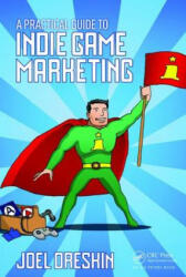 Practical Guide to Indie Game Marketing - Joel Dreskin (ISBN: 9781138801547)