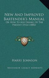 New and Improved Bartender's Manual: Or How to Mix Drinks of the Present Style (ISBN: 9781166233327)