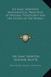Sir Isaac Newton's Mathematical Principles of Natural Philosophy and His System of the World (ISBN: 9781169369559)