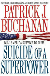 Suicide of a Superpower - Patrick J. Buchanan (ISBN: 9781250004116)