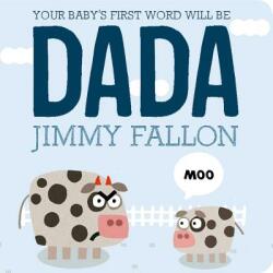 Your Baby's First Word Will Be Dada - Jimmy Fallon (ISBN: 9781250071811)