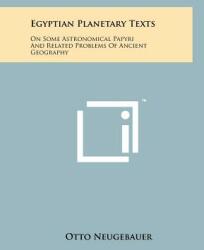 Egyptian Planetary Texts: On Some Astronomical Papyri And Related Problems Of Ancient Geography (ISBN: 9781258128203)