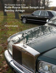 Complete Guide to the Rolls-Royce Silver Seraph and Bentley Arnage - Richard Vaughan (ISBN: 9781329861374)