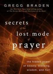 Secrets of the Lost Mode of Prayer - Gregg Braden (ISBN: 9781401951924)