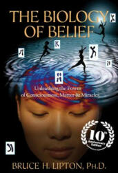 The Biology of Belief - Bruce H. Lipton (ISBN: 9781401952471)