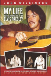 My Life Before, During and After Elvis Presley - John Wilkinson, Nick Moretti (ISBN: 9781419629518)