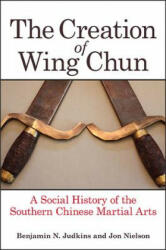 The Creation of Wing Chun (ISBN: 9781438456942)