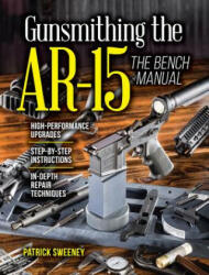 Gunsmithing the Ar-15 Vol. 3: The Bench Manual (ISBN: 9781440246609)