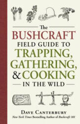 The Bushcraft Field Guide to Trapping, Gathering, and Cooking in the Wild (ISBN: 9781440598524)