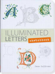 Illuminated Letters Sketchbook - Jane Sullivan (ISBN: 9781441319494)