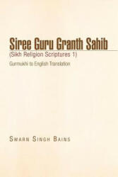 Siree Guru Granth Sahib (Sikh Religion Scriptures 1) - Swarn Singh Bains (ISBN: 9781441598868)