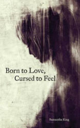 Born to Love, Cursed to Feel - Samantha King (ISBN: 9781449480950)
