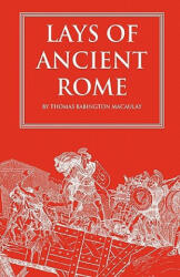 Lays of Ancient Rome - Thomas Babington Macaulay (ISBN: 9781449574116)