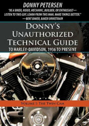 Donny's Unauthorized Technical Guide to Harley-Davidson 1936 to Present: Volume I: The Twin CAM (ISBN: 9781450267700)