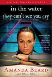 In the Water They Can't See You Cry - Amanda Beard, Rebecca Paley (ISBN: 9781451644388)
