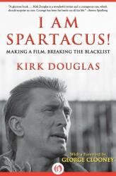 I Am Spartacus! : Making a Film Breaking the Blacklist (ISBN: 9781453254806)
