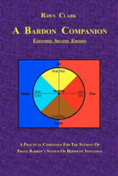 A Bardon Companion: A practical companion for the student of Franz Bardon's system of Hermetic initiation - Rawn Clark (ISBN: 9781453859032)